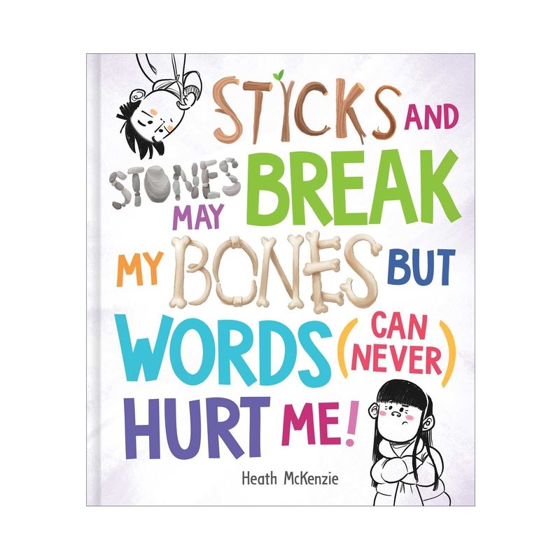 Sticks and Stones May Break My Bones But Words (Can Never) Hurt Me - (Life Lessons) by  Heath McKenzie (Hardcover), 1 of 2