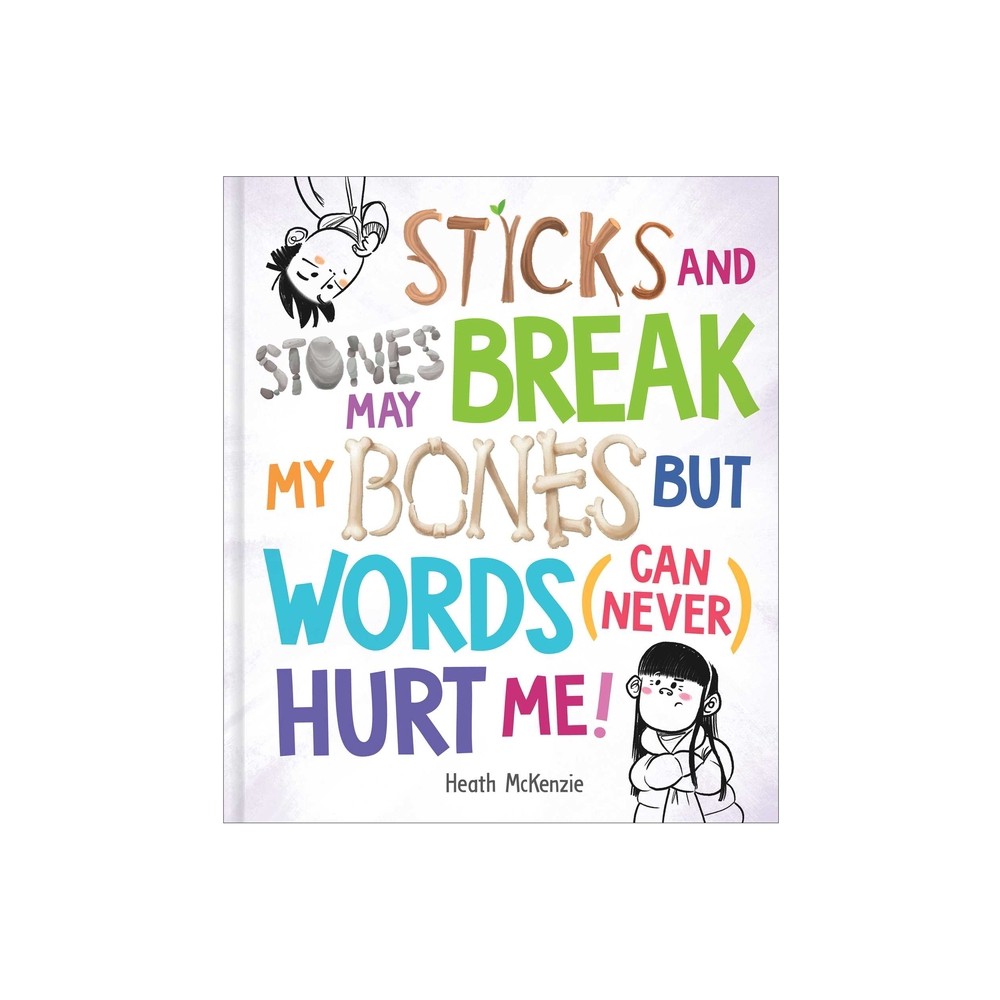 Sticks and Stones May Break My Bones But Words (Can Never) Hurt Me - (Life Lessons) by Heath McKenzie (Hardcover)