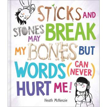 Sticks and Stones May Break My Bones But Words (Can Never) Hurt Me - (Life Lessons) by  Heath McKenzie (Hardcover)