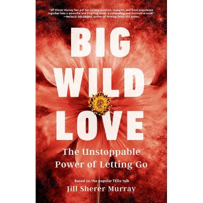 Big Wild Love - by  Jill Sherer Murray (Paperback)