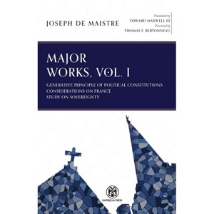 Major Works, Volume I - Imperium Press - by  Joseph De Maistre (Paperback) - 1 of 1