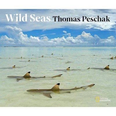 Wild Seas - by  Thomas Peschak (Hardcover)