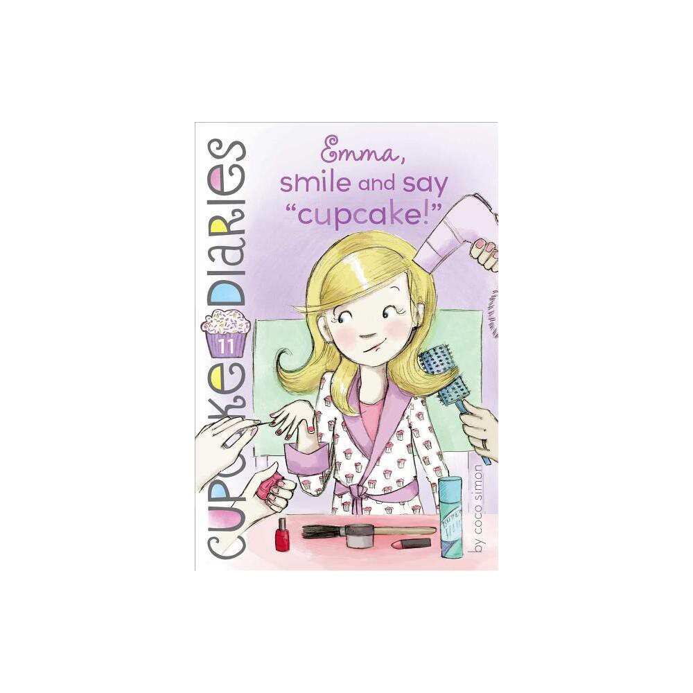 Emma, Smile and Say Cupcake! - (Cupcake Diaries) by Coco Simon (Hardcover)