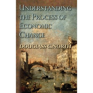 Understanding the Process of Economic Change - (Princeton Economic History of the Western World) by  Douglass C North (Paperback) - 1 of 1