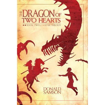 The Dragon of Two Hearts - (Star Trilogy (Paperback)) by  Donald Samson (Paperback)