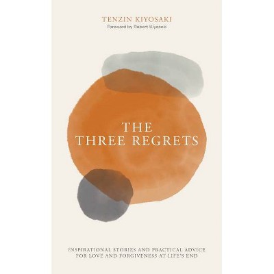 The Three Regrets - by  Tenzin Kiyosaki (Hardcover)