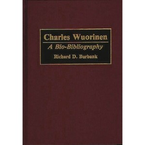 Charles Wuorinen - (Bio-Bibliographies in Music) Annotated by  Richard D Burbank (Hardcover) - 1 of 1