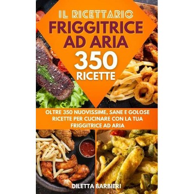 Friggitrice ad Aria - by  Diletta Barbieri (Hardcover)