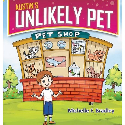 Austin's Unlikely Pet - by  Michelle F Bradley (Hardcover)