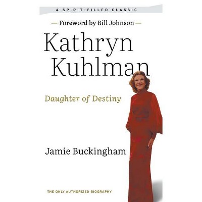 Daughter of Destiny - by  Kathryn Kuhlman & Jamie Buckingham (Hardcover)