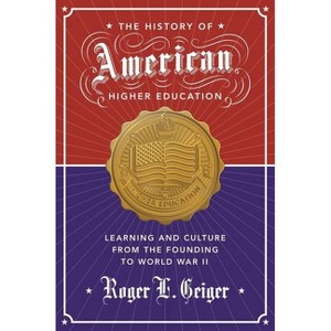 The History of American Higher Education - (William G. Bowen) by  Roger L Geiger (Paperback) - 1 of 1