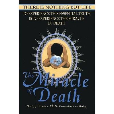 The Miracle of Death - by  Betty J Kovacs (Paperback)