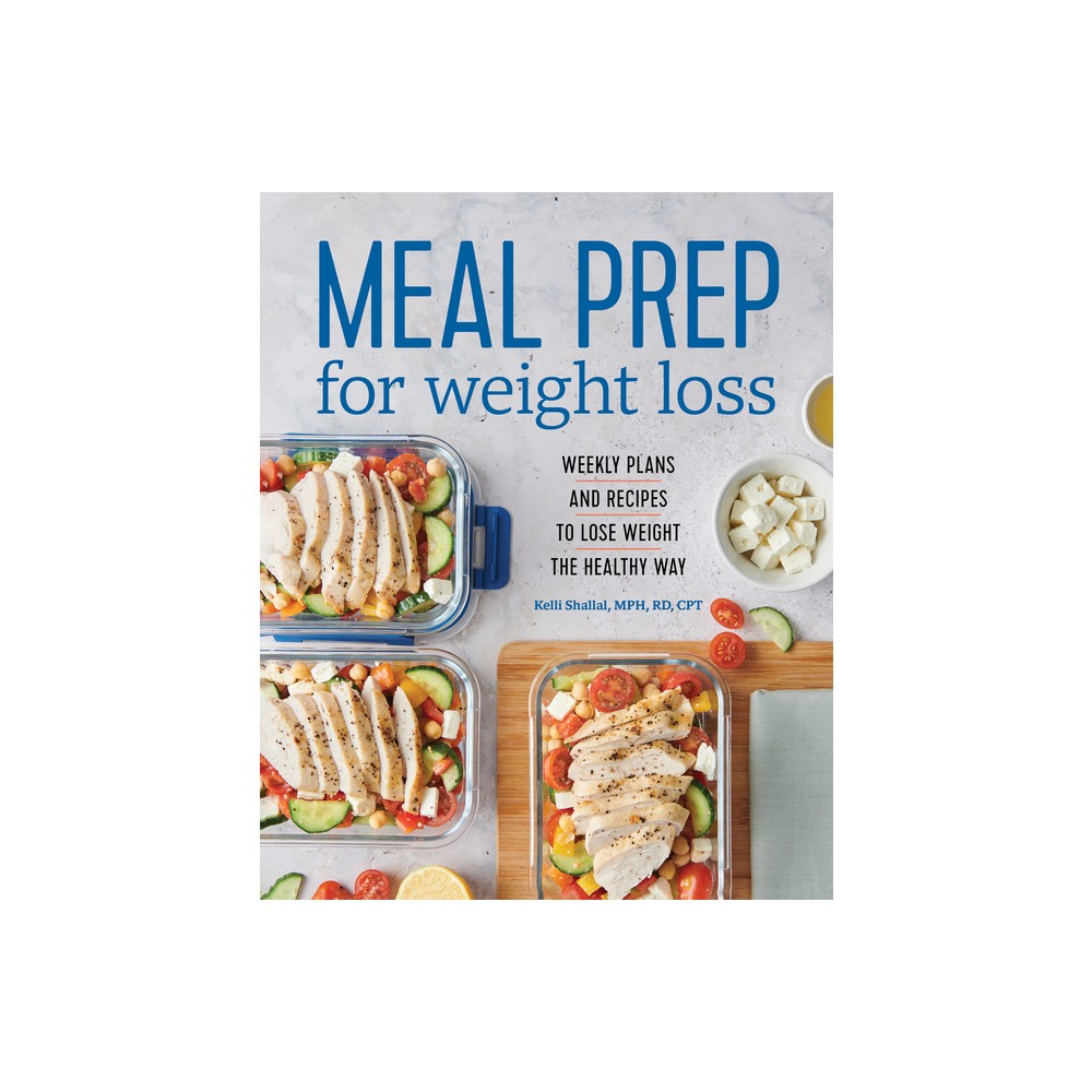 Meal Prep for Weight Loss - by Kelli Shallal (Paperback)