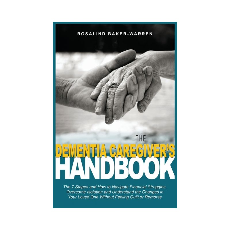 The Dementia Caregiver's Handbook - by  Rosalind Baker-Warren (Paperback), 1 of 2