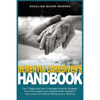 The Dementia Caregiver's Handbook - by  Rosalind Baker-Warren (Paperback)