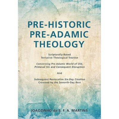 Pre-Historic Pre-Adamic Theology - by  Joaozinho Da S F a Martins (Paperback)