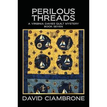 Perilous Threads - (A Virginia Davies Quilt Mystery) by  David Ciambrone (Paperback)