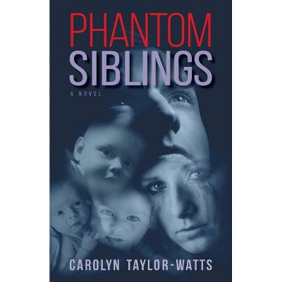 Phantom Siblings - by  Carolyn Taylor-Watts (Paperback)