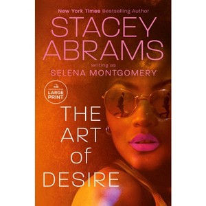 The Art of Desire - Large Print by  Stacey Abrams & Selena Montgomery (Paperback) - 1 of 1