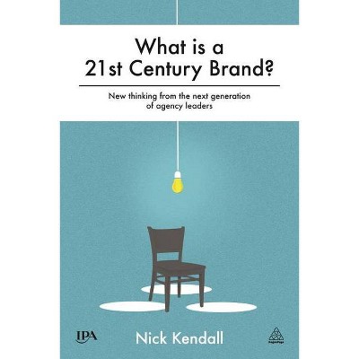 What Is a 21st Century Brand? - by  Nick Kendall (Hardcover)