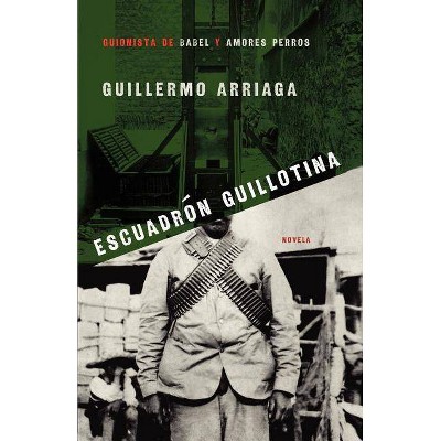 Escuadrón Guillotina (Guillotine Squad) - by  Guillermo Arriaga (Paperback)