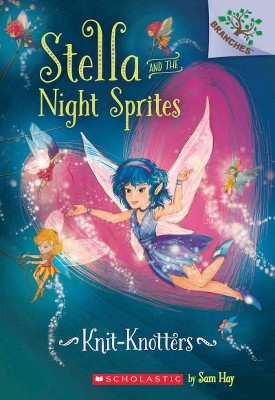  Knit-Knotters: A Branches Book (Stella and the Night Sprites #1), 1 - by  Sam Hay (Paperback) 