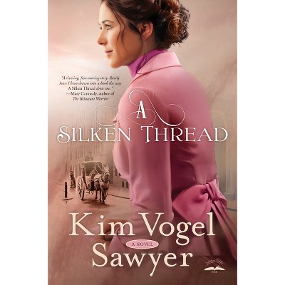 A Silken Thread - by  Kim Vogel Sawyer (Paperback)