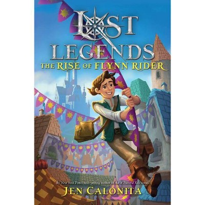 Lost Legends: The Rise of Flynn Rider - (Disney's Lost Legends) by  Jen Calonita (Hardcover)