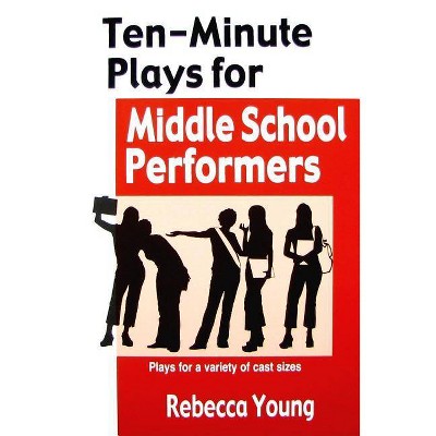 Ten-Minute Plays for Middle School Performers - by  Rebecca Young (Paperback)