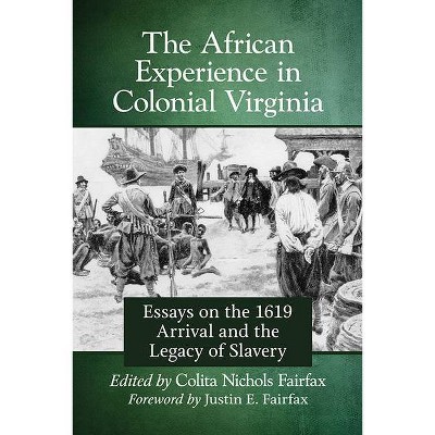 African Experience in Colonial Virginia - by  Colita N Fairfax (Paperback)