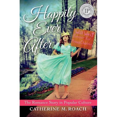 Happily Ever After - by  Catherine M Roach (Paperback)