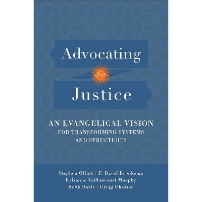 Advocating for Justice - by  Stephen Offutt & F David Bronkema & Robb Davis & Gregg Okesson & Krisanne Vaillancourt Murphy (Paperback)