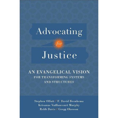 Advocating for Justice - by  Stephen Offutt & F David Bronkema & Robb Davis & Gregg Okesson & Krisanne Vaillancourt Murphy (Paperback)