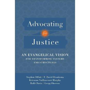 Advocating for Justice - by  Stephen Offutt & F David Bronkema & Robb Davis & Gregg Okesson & Krisanne Vaillancourt Murphy (Paperback)