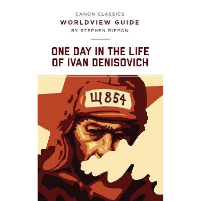 Worldview Guide for One Day in the Life of Ivan Denisovich - (Canon Classics Literature) by  Stephen Rippon (Paperback)