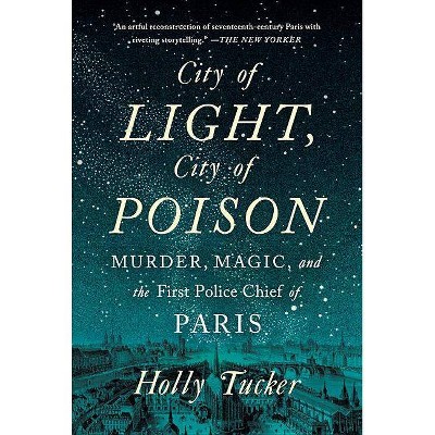 City of Light, City of Poison - by  Holly Tucker (Paperback)