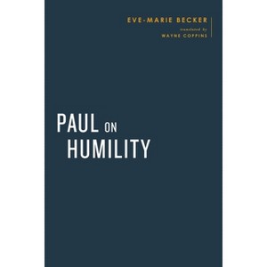 Paul on Humility - (Baylor-Mohr Siebeck Studies in Early Christianity) by  Eve-Marie Becker (Hardcover) - 1 of 1