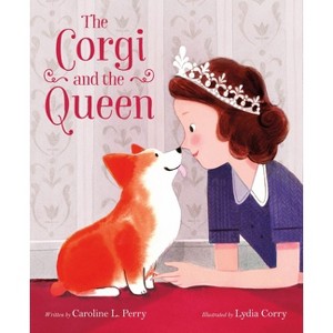 The Corgi and the Queen - by  Caroline L Perry (Hardcover) - 1 of 1