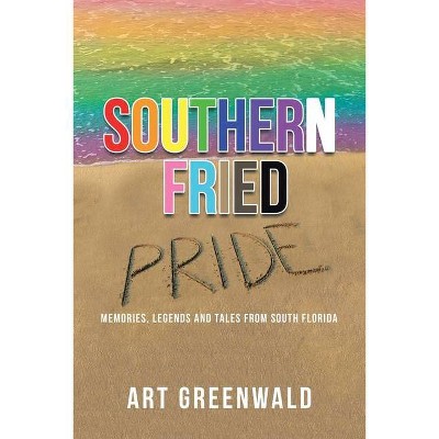 Southern Fried Pride - by  Art Greenwald (Paperback)