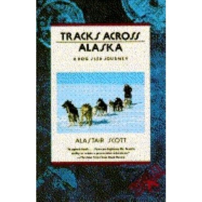 Tracks Across Alaska - (Traveler) by  Alastair Scott & Scott (Paperback)