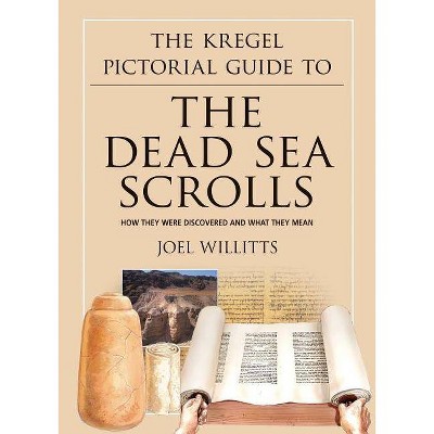 The Kregel Pictorial Guide to the Dead Sea Scrolls - by  Joel Willitts (Paperback)