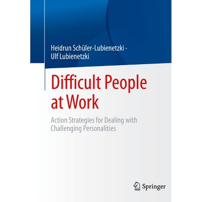 Difficult People at Work - by  Heidrun Schüler-Lubienetzki & Ulf Lubienetzki (Paperback)