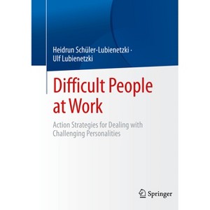Difficult People at Work - by  Heidrun Schüler-Lubienetzki & Ulf Lubienetzki (Paperback) - 1 of 1