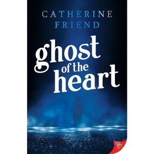 Ghost of the Heart - by  Catherine Friend (Paperback) - 1 of 1