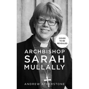 Archbishop Sarah Mullally - by  Andrew Atherstone (Hardcover) - 1 of 1