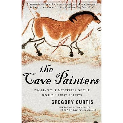 The Cave Painters - by  Gregory Curtis (Paperback)