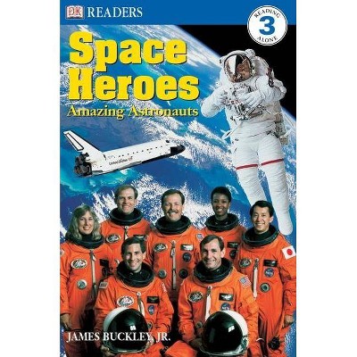 DK Readers L3: Space Heroes: Amazing Astronauts - (DK Readers Level 3) by  James Buckley & Caryn Jenner (Paperback)