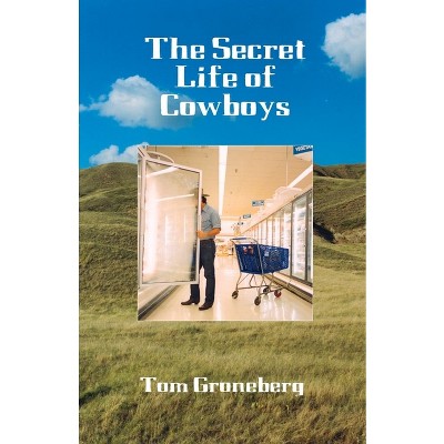 The Secret Life of Cowboys - by  Tom Groneberg (Paperback)