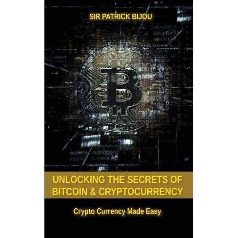 Unlocking The Secrets Of Bitcoin And Cryptocurrency By Sir Patrick Bijou Paperback Target