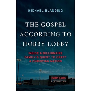 The Gospel According to Hobby Lobby - by  Michael Blanding (Hardcover) - 1 of 1